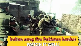Indian army fire for Pakistan army bunker.