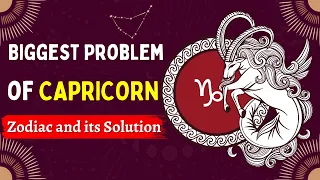 Biggest Problem of CAPRICORN Zodiac and its Solution