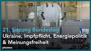 Bundestag | Ukraine, Impfpflicht Energiepolitik & Meinungsfreiheit: 21. Sitzung  Bundestag
