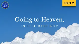 Going to heaven: Is it a destiny? (Part 2 of 6) | The Old Path