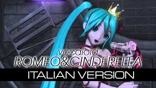 【Hatsune Miku】Romeo&Cinderella ~Italian Version~ {600+}