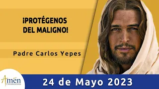 Evangelio De Hoy Miércoles 24 Mayo 2023 l Padre Carlos Yepes l Biblia l Juan 17, 11b-19 l Católica