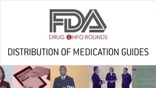 FDA Drug Info Rounds, October 2012: Distribution of Medication Guides