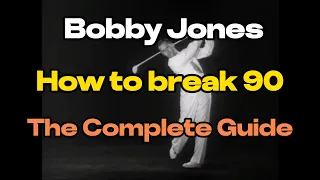 Bobby Jones - How to Break 90 - The Complete Guide