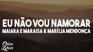 Maiara e Maraisa & Marília Mendonça - Eu Não Vou Namorar (Letra/Lyrics)