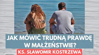 Jak mówić trudną prawdę w małżeństwie? - ks. Sławomir Kostrzewa