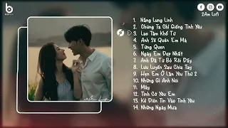 Lofi Tâm Trạng - Nắng Lung Linh Lofi, Anh Sẽ Quên Em Mà | Nhạc Lofi Chill Buồn Hay Nhất 2023