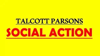 Sociology for UPSC : TALCOTT PARSONS- Social Action - Lecture 77