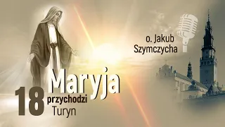 Maryja Przychodzi odc. 18 - Turyn | o. Jakub Szymczycha