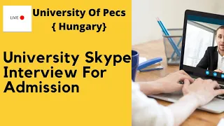 University Skype Interview For Admission ! University Of Pecs ! Hungary