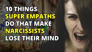 🔴10 Things Super Empaths Do That Drive Narcissists Lose Their Minds | Narcissism | NPD