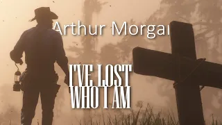Arthur Morgan Tribute | I've Lost Who I Am || RDR2