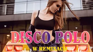 Najlepsze Disco Polo W Remixach - Disco Polo w Remixach 2023 - Disco Polo