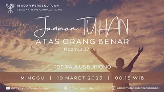 Ibadah Minggu Raya - 19 Maret 2023 - Pdt. Paulus Budiono