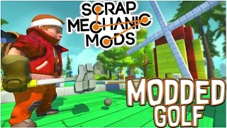 Scrap Mechanic - MODDED GOLF CHALLENGE! - [#50] | Gameplay