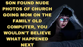 Son found nude photos of church going mom on an old, restored family computer, then he did this...