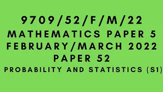 A LEVEL MATHEMATICS 9709 (S1) PAPER 5 | Statistics | February/March 2022|Variant 52 | 9709/52/F/M/22