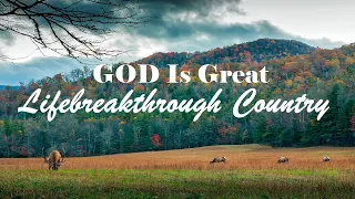 GOD IS GREAT! 7 Hours Lifebreakthrough Country Gospel Music - 106 Beautiful Tracks