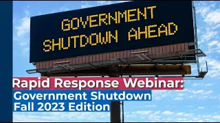 Rapid Response Webinar: Government Shutdown Fall 2023 Edition