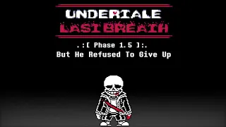 Undertale: Last Breath - But He Refused To Give Up [Phase 1.5] (Redrum320 Take)