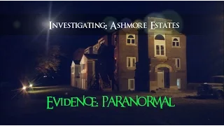 Evidence: Paranormal "Investigating: Ashmore Estates" - 2015