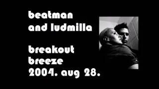 Beatman and Ludmilla - Breakout Breeze - The Breakbeat Show at Radio Tilos 2004. 08. 28.