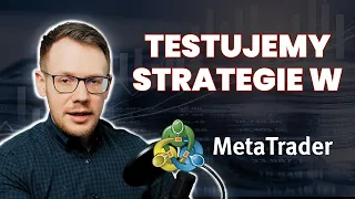 Jak testować strategie w Platformie Meta Trader? Tester Strategii - instrukcja dla początkujących