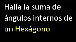 Suma de angulos internos de un hexagono exagono