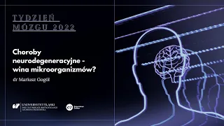 Choroby neurodegeneracyjne – wina mikroorganizmów? Mariusz Gogól