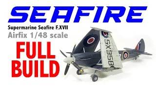 SEAFIRE Supermarine Seafire F.XVII Airfix 1/48 scale - FULL BUILD HD 1080p