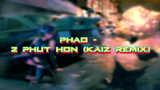 Phao 2 phut hon (kaiz remix) | 30 minutes