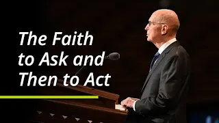 The Faith to Ask and Then to Act | Henry B. Eyring | October 2021 General Conference