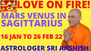 MARS VENUS TOGETHER 16 JAN TO 26 FEB 22 IN SAGITTARIUS.LOVE ON FIRE ASTR-VASTU EXPERT SRI AASHISH