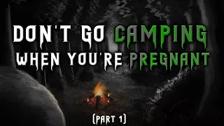 Don't Go Camping When You're Pregnant | Scary Stories from r/NoSleep