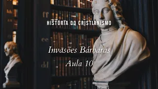 História da Igreja - Invasões Bárbaras - aula 10