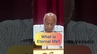What is Eternal life? || Zac Poonen garu #thechosenvessels