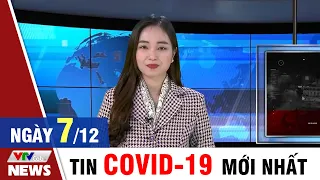 BẢN TIN TỐI ngày 7/12 - Tin Covid 19 mới nhất hôm nay | VTVcab Tin tức