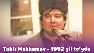 Tohir Mahkamov - O'zgani sevsang (1992-yil to'yda)