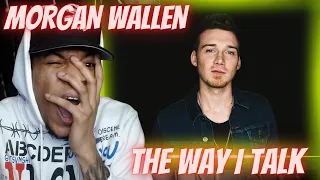 IM COUNTRY AND I LOVE IT!! MORGAN WALLEN - THE WAY I TALK | REACTION