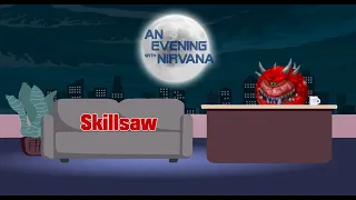 An Evening with Nirvana [Episode 5 - Skillsaw]