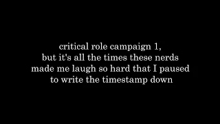 critical role c1 but it's all the times they made me laugh so hard that I wrote the timestamp down