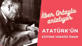 İLBER ORTAYLI | ATATÜRK'ÜN EĞİTİME VERDİĞİ ÖNEM