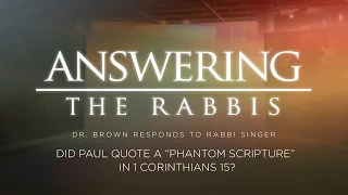 Did Paul Quote a “Phantom Scripture” in 1 Corinthians 15? Dr. Brown Responds to Rabbi Singer