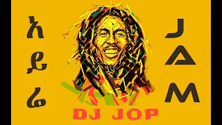 DJ Jop #54  አይሬ ጃም - Reggae Sauce 🔥🔥🔥 - Ethiopia Reggae mashup Nonstop Mix 2020