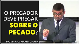 O pregador deve pregar sobre o pecado? - Pr. Marcos Granconato