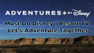 Adventures by Disney | Let's Adventure Together | Resort Television | March 2022 | Disney Must Do
