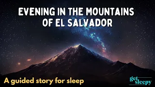 Fall Asleep with Bedtime Story | Evening in the Mountains of El Salvador | Relaxing Sleepy Story