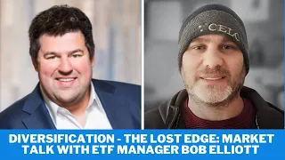 Diversification - The Lost Edge: Market Talk with ETF Manager Bob Elliott