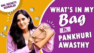 What’s In My Bag Ft. Pankhuri Awasthy | Bag Secrets Revealed