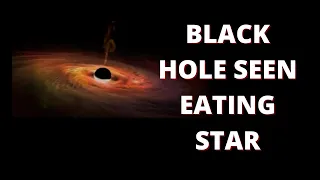 BLACK HOLE SEEN EATING STAR VISIBLE IN TELESCOPES AROUND THE WORLD